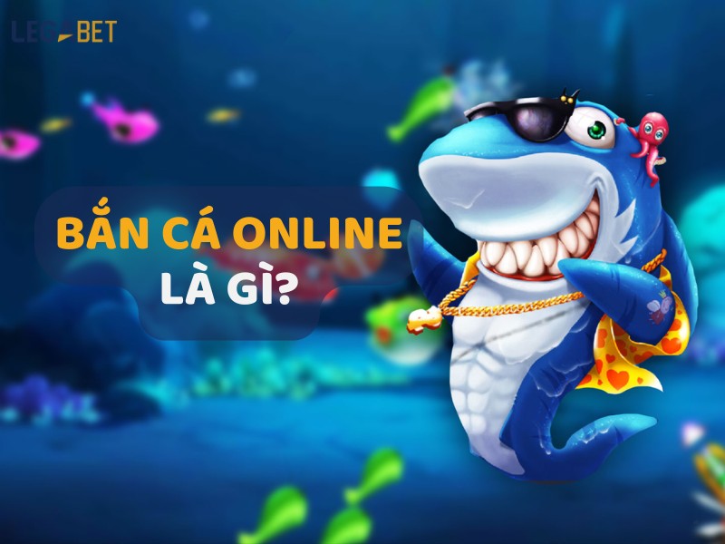 Game bắn cá online là gì ?