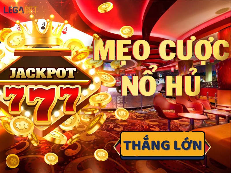 Mẹo chơi nổ hũ LEGABET thắng lớn
